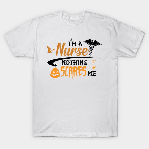 Nurse - I'm a nurse nothing scares me T-Shirt by KC Happy Shop